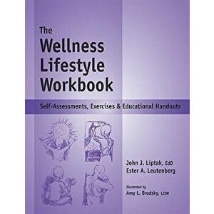 The Wellness Lifestyle Workbook: Self-Assessments, Exercises & Educational Handouts - Ester A. Leutenberg imagine
