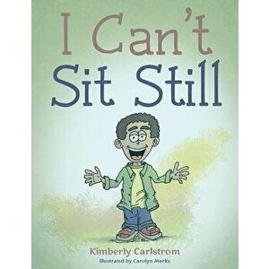 I Can't Sit Still, Paperback - Kimberly Carlstrom imagine