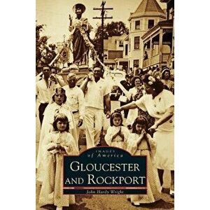 Gloucester and Rockport, Hardcover - John Hardy Wright imagine
