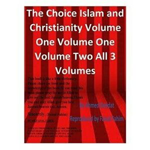 The Choice Islam and Christianity Volume One Volume One Volume Two All 3 Volumes, Paperback - Ahmed Deedat imagine
