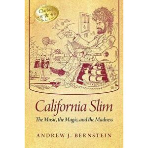 California Slim: The Music, the Magic and the Madness, Paperback - Andrew J. Bernstein imagine