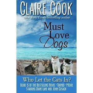 Must Love Dogs: Who Let the Cats In?, Paperback - Claire Cook imagine