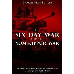 The Six Day War and the Yom Kippur War: The History of the Military Conflicts That Established Israel as a Superpower in the Middle East, Paperback - imagine