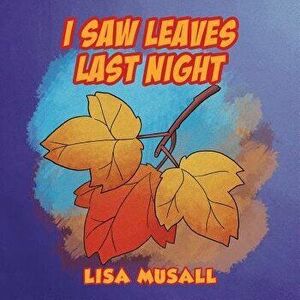 I Saw Leaves Last Night, Paperback - Lisa Musall imagine