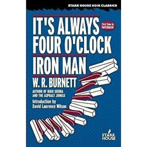 It's Always Four O'Clock / Iron Man, Paperback - W. R. Burnett imagine