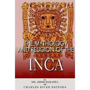 The Mythology and Religion of the Inca, Paperback - Charles River Editors imagine