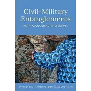 Civil-Military Entanglements: Anthropological Perspectives, Hardcover - Sorensen Birgitte Refslund imagine