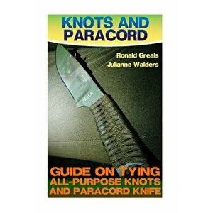 Knots and Paracord: Guide on Tying All-Purpose Knots and Paracord Knife: (Paracord Projects, for Bug Out Bags, Survival Guide, Hunting, Fi - Julianne imagine
