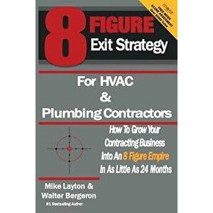 8 Figure Exit Strategy for HVAC and Plumbing Contractors: How to Grow Your Contracting Business Into an 8 Figure Empire in as Little as 24 Months - Wa imagine