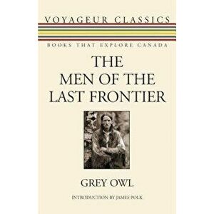 The Men of the Last Frontier - Grey Owl imagine
