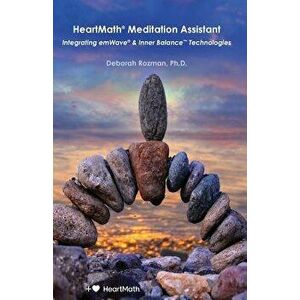 Heartmath Meditation Assistant: Integrating Emwave & Inner Balance Technologies, Paperback - Deborah Rozman imagine