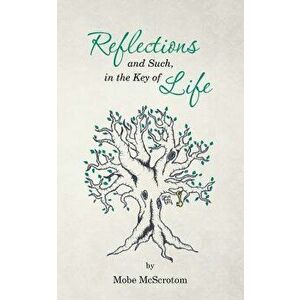 Reflections and Such, in the Key of Life, Paperback - Mobe McScrotom imagine