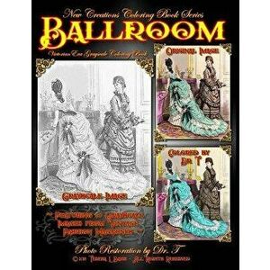 New Creations Coloring Book Series: Fashion: Victorian Ballroom, Paperback - Dr Teresa Davis imagine
