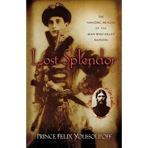 Lost Splendor, Paperback - Prince Felix Youssoupoff imagine