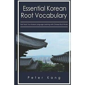 Essential Korean Root Vocabulary Fast Track Your Korean Language Learning with Chinese Root Words: Essential Chinese Roots for Korean Learning, Paperb imagine