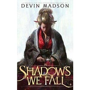 In Shadows We Fall, Paperback - Devin Madson imagine