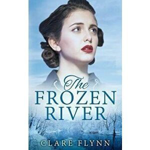 The Frozen River, Paperback - Clare Flynn imagine