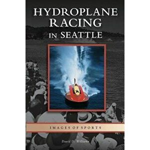Hydroplane Racing in Seattle, Hardcover - David D. Williams imagine