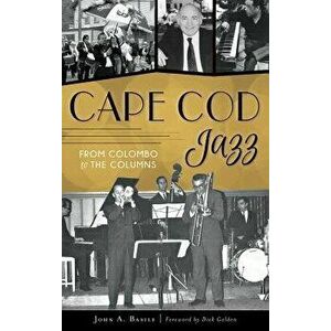 Cape Cod Jazz: From Colombo to the Columns, Hardcover - John A. Basile imagine
