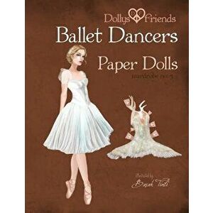 Dollys and Friends Ballet Dancers Paper Dolls: Wardrobe No: 5, Paperback - Dollys and Friends imagine