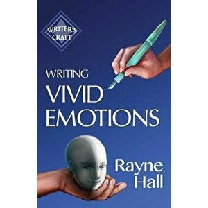 Writing Vivid Emotions: Professional Techniques for Fiction Authors, Paperback - Rayne Hall imagine