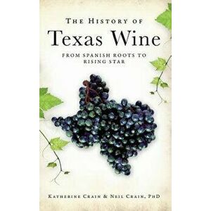 The History of Texas Wine: From Spanish Roots to Rising Star - Neil Crain imagine