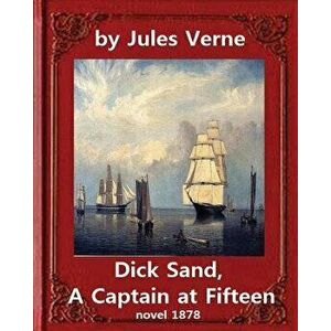 Dick Sand, a Captain at Fifteen (1878) Novel by Jules Verne (Original Version): Illustrated - Jules Verne imagine