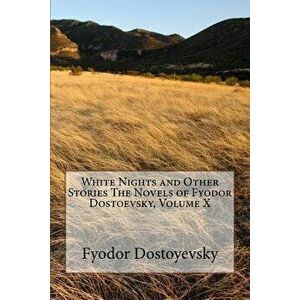 White Nights and Other Stories the Novels of Fyodor Dostoevsky, Volume X, Paperback - Fyodor Dostoyevsky imagine