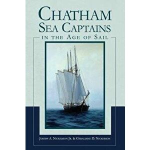Chatham Sea Captains in the Age of Sail - Joseph A. Nickerson Jr imagine