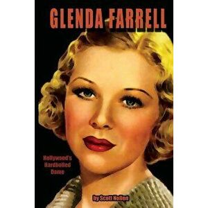 Glenda Farrell: Hollywood's Hardboiled Dame, Paperback - Scott A. Nollen imagine