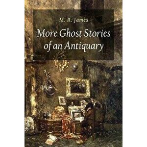 More Ghost Stories of an Antiquary, Paperback - M. R. James imagine