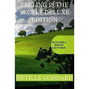 Feeling Is the Secret Deluxe Edition: Includes Two Extra Lectues! (You Are a Cosmic Being, Walk by Faith), Paperback - Neville Goddard imagine