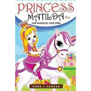 Princess Matilda and Her Magical Unicorn Book 1: Books for Kids: Princess Matilda and Her Magical Unicorn Book 3 - Children's Books, Kids Books, Bedti imagine