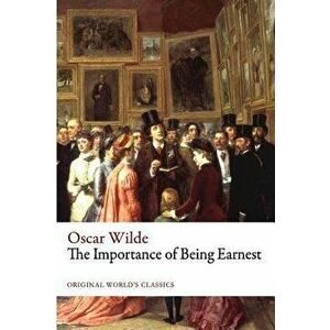 The Importance of Being Earnest: A Trivial Play for Serious People, Paperback imagine