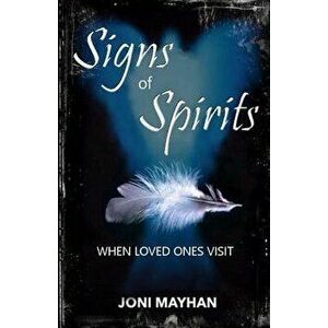 Signs of Spirits: When Loved Ones Visit, Paperback - Joni Mayhan imagine