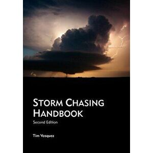 Storm Chasing Handbook, 2nd. Ed., Paperback - Tim Vasquez imagine
