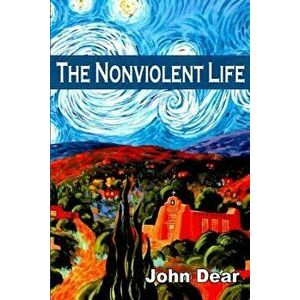 The Nonviolent Life, Paperback - John Dear imagine