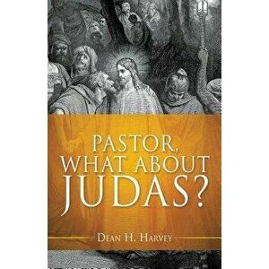 Pastor, What about Judas?, Paperback - Dean H. Harvey imagine