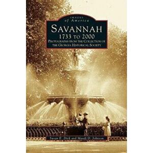 Savannah, 1733 to 2000: Photographs from the Collection of the Georgia Historical Society, Hardcover - Georgia Historical Society imagine