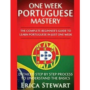 Portuguese: One Week Portuguese Mastery: The Complete Beginner's Guide to Learning Portuguese in Just 1 Week! Detailed Step by Ste, Paperback - Erica imagine
