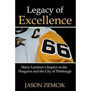 Legacy of Excellence: Mario Lemieux's Impact on the Penguins and the City of Pittsburgh - Jason Zemcik imagine