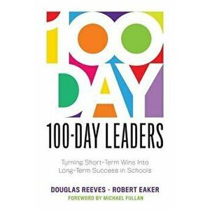 100-Day Leaders: Turning Short-Term Wins Into Long-Term Success in Schools (a 100-Day Action Plan for Meaningful School Improvement), Paperback - Doug imagine