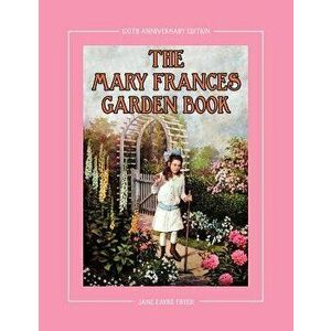 The Mary Frances Garden Book 100th Anniversary Edition: A Children's Story-Instruction Gardening Book with Bonus Pattern for Child's Gardening Apron, imagine