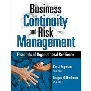 Business Continuity and Risk Management: Essentials of Organizational Resilience, Paperback - Kurt J. Engemann imagine