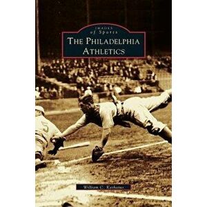 Philadelphia Athletics, Hardcover - William C. Kashatus imagine
