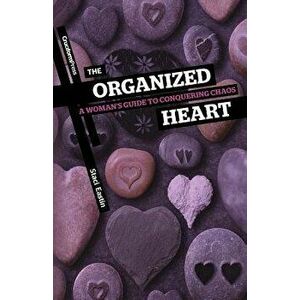 The Organized Heart: A Woman's Guide to Conquering Chaos, Paperback - Staci Eastin imagine