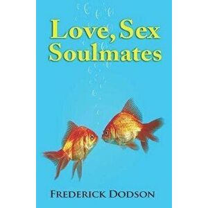 Love, Sex and Soulmates, Paperback - Frederick Dodson imagine