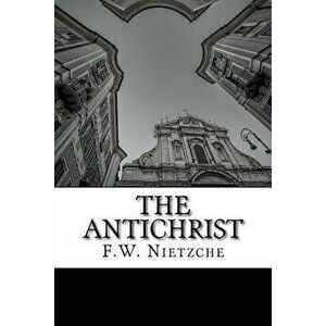 The Antichrist, Paperback - F. W. Nietzche imagine