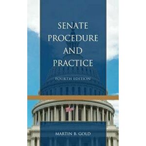 Senate Procedure and Practice, Paperback - Martin B. Gold imagine