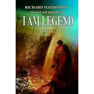 Richard Matheson's Censored and Unproduced I Am Legend Screenplay, Paperback - Richard Matheson imagine